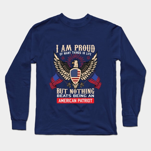 I Am Proud Of Many Things In Life But Nothing Beats Being An American Patriot Long Sleeve T-Shirt by koolteas